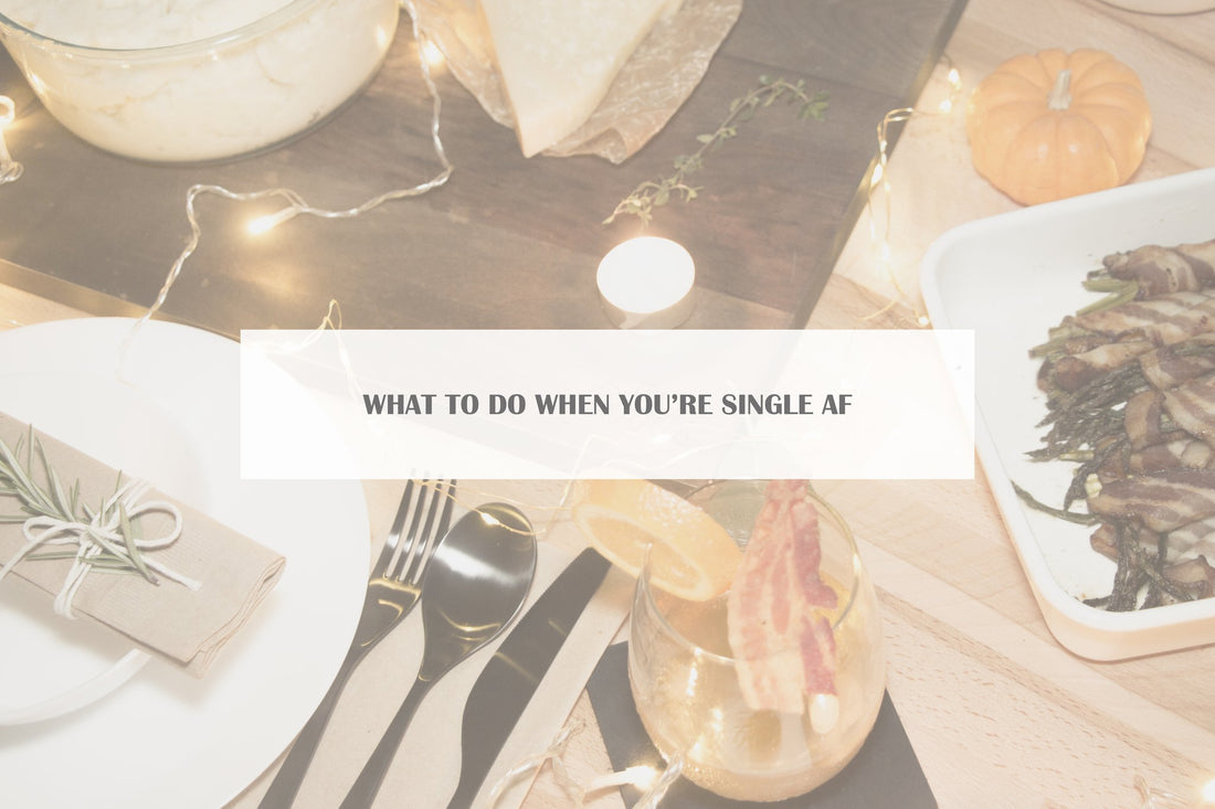 What to do When You’re Single AF on Valentine’s Day?
